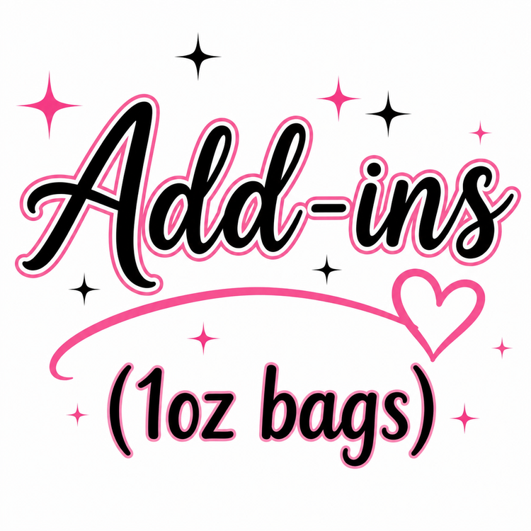 Add-ins (1oz bags) $3 a bag.